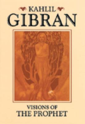 Visions of the Prophet - Gibran, Kahlil, and Crosland, Margaret (Translated by)