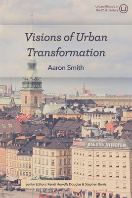 Visions of Urban Transformation - Howells Douglas, Kendi (Editor), and Burris, Stephen (Editor), and Smith, Aaron