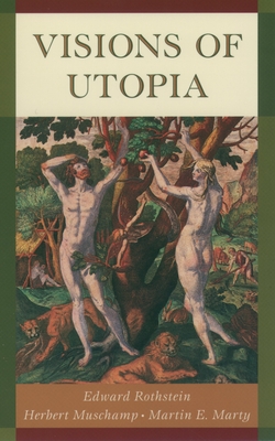 Visions of Utopia - Rothstein, Edward, and Muschamp, Herbert, and Marty, Martin