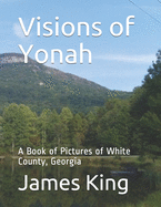 Visions of Yonah: A Book of Pictures of White County, Georgia