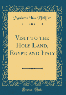 Visit to the Holy Land, Egypt, and Italy (Classic Reprint)