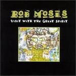 Visit with the Great Spirit - Bob Moses
