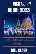 Visita Dubai 2023: Una Guida Definitiva Per La Preparazione Del Viaggio