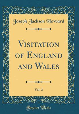 Visitation of England and Wales, Vol. 2 (Classic Reprint) - Howard, Joseph Jackson