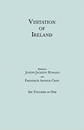 Visitation of Ireland. Six Volumes in One. Each Volume Separately Indexed