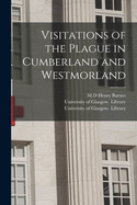 Visitations of the Plague in Cumberland and Westmorland [electronic Resource]