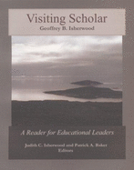 Visiting Scholar, Geoffrey B. Isherwood: A Reader for Educational Leaders