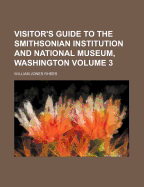 Visitor's Guide to the Smithsonian Institution and National Museum, Washington, Part 3