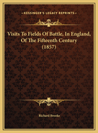 Visits to Fields of Battle, in England, of the Fifteenth Century (1857)