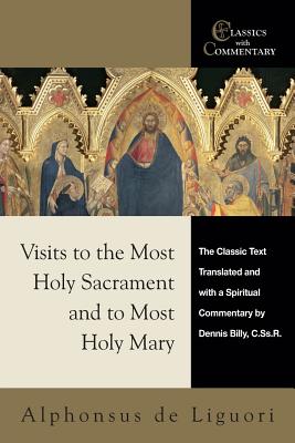 Visits to the Most Holy Sacrament and to Most Holy Mary - de Liguori, Alphonsus, and Billy, Dennis, Father, Cssr (Commentaries by)