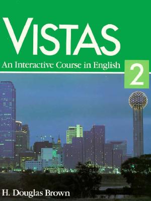 Vistas: An Interactive Course in English - Brown, Douglas, and Brown, H Douglas