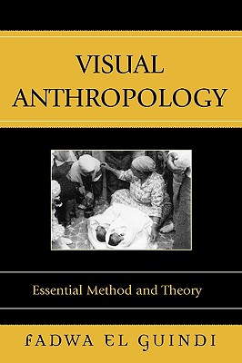 Visual Anthropology: Essential Method and Theory - El Guindi, Fadwa