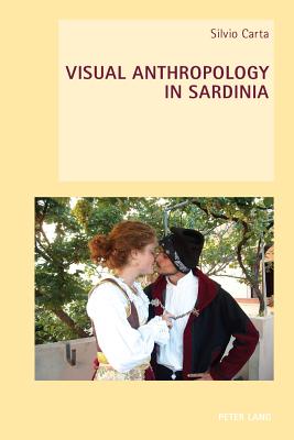 Visual Anthropology in Sardinia - Everett, Wendy (Editor), and Goodbody, Axel (Editor), and Carta, Silvio