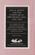 Visual Artists and the Puerto Rican Performing Arts, 1950-1990: The Works of Jack and Irene Delano, Antonio Martorell, Jaime Surez, and Oscar Mestey-Villamil - March, Kathleen N (Editor), and Rivera, Nelson