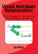 Visual Astrology Relationships: Fun, Support, Security and Growth (Book 2)