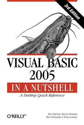 Visual Basic 2005 in a Nutshell: A Desktop Quick Reference - Patrick, Tim, and Roman, Steven, and Petrusha, Ron