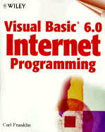 Visual Basic 6.0 Internet Programming - Franklin, Carl