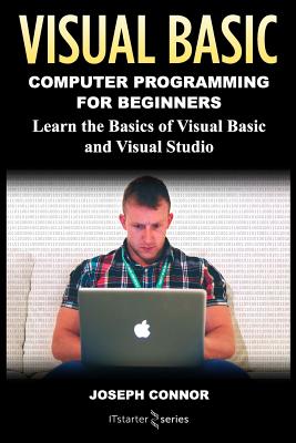 Visual Basic: Computer Programming for Beginners: Learn the Basics of Visual Basic and Visual Studio - Starter Series, It