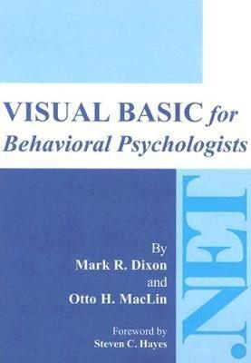 Visual Basic for Behavioral Psychologists - Dixon, Mark, PhD, and Hayes, Steven C, PhD (Foreword by), and Jackson, James, PhD