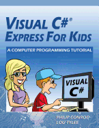 Visual C# Express for Kids: A Computer Programming Tutorial