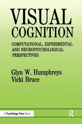 Visual Cognition: Computational, Experimental and Neuropsychological Perspectives - Humphreys, Glyn W, and Bruce, Vicki