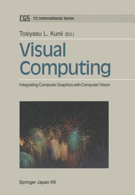 Visual Computing: Integrating Computer Graphics with Computer Vision - Kunii, Tosiyasu L. (Editor)