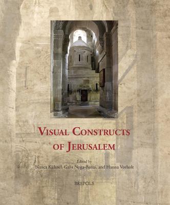 Visual Constructs of Jerusalem - Kuhnel, Bianca (Editor), and Noga-Banai, Galit (Editor), and Vorholt, Hanna (Editor)