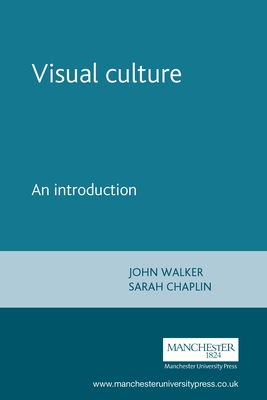 Visual Culture: An Introduction - Walker, John, and Chaplin, Sarah