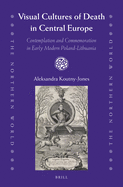 Visual Cultures of Death in Central Europe: Contemplation and Commemoration in Early Modern Poland-Lithuania