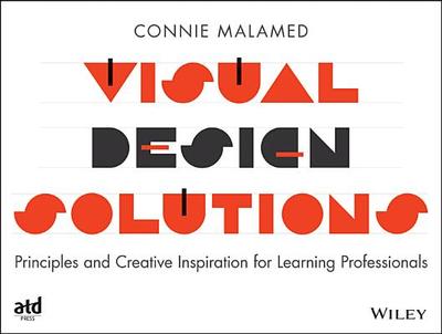 Visual Design Solutions: Principles and Creative Inspiration for Learning Professionals - Malamed, Connie