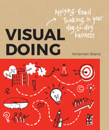 Visual Doing: Applying Visual Thinking in your Day to Day Business: Applying Visual Thinking in your Day to Day Business