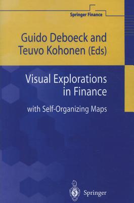Visual Explorations in Finance: with Self-Organizing Maps - Deboeck, Guido (Editor), and Kohonen, Teuvo (Editor)