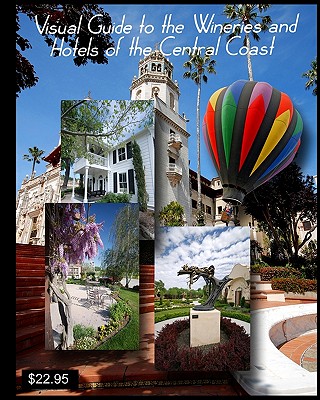 Visual Guide to the Wineries and Hotels of the Central Coast: with the Photography of John Crippen - Crippen, John