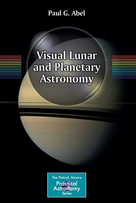 Visual Lunar and Planetary Astronomy - Abel, Paul G.