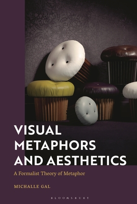 Visual Metaphors and Aesthetics: A Formalist Theory of Metaphor - Gal, Michalle