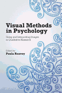 Visual Methods in Psychology: Using and Interpreting Images in Qualitative Research