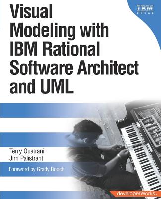 Visual Modeling with IBM Rational Software Architect and UML - Quatrani, Terry, and Palistrant, Jim