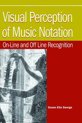Visual Perception of Music Notation: On-Line and Off Line Recognition - George, Susan Ella (Editor)