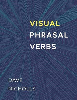 Visual Phrasal Verbs: Black-and-white version - Nicholls, David