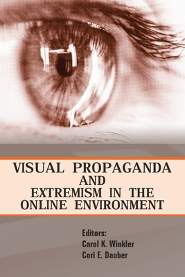 Visual Propaganda and Extremism in the Online Environment - Winkler, Carol K, and Dauber, Cori E, and Strategic Studies Institute