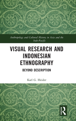 Visual Research and Indonesian Ethnography: Beyond Description - Heider, Karl G.