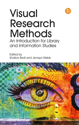 Visual Research Methods: An Introduction for Library and Information Studies - Bedi, Shailoo (Editor), and Webb, Jenaya (Editor)