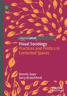 Visual Sociology: Practices and Politics in Contested Spaces