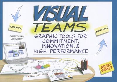 Visual Teams: Graphic Tools for Commitment, Innovation, and High Performance - Sibbet, David