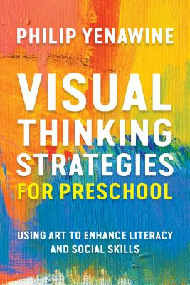 Visual Thinking Strategies for Preschool: Using Art to Enhance Literacy and Social Skills - Yenawine, Philip