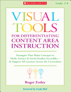 Visual Tools for Differentiating Content Area Instruction: Strategies That Make Concepts in Math, Science & Social Studies Accessible--& Support All Learners Across the Curriculum