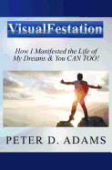 Visualfestation: How I Manifested the Life of My Dreams & You Can Too!