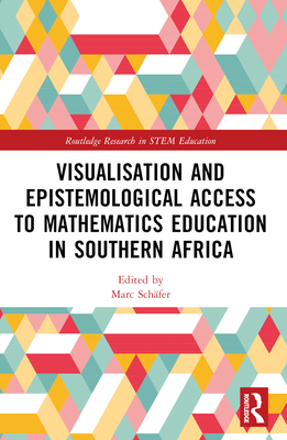 Visualisation and Epistemological Access to Mathematics Education in Southern Africa - Schfer, Marc (Editor)