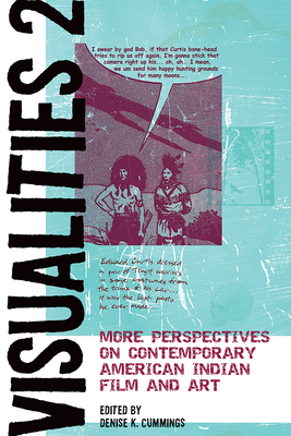 Visualities 2: More Perspectives on Contemporary American Indian Film and Art - Cummings, Denise K, Prof.