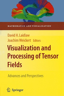 Visualization and Processing of Tensor Fields: Advances and Perspectives - Laidlaw, David H (Editor), and Weickert, Joachim (Editor)